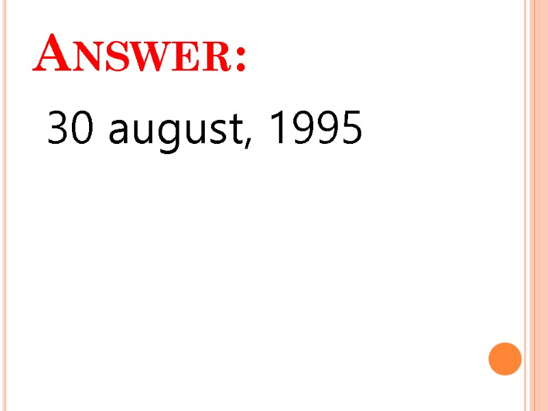 Answer:  30 august, 1995